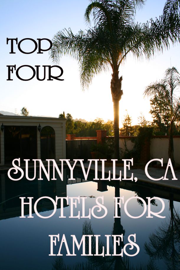 top four sunnyville california hotels for families